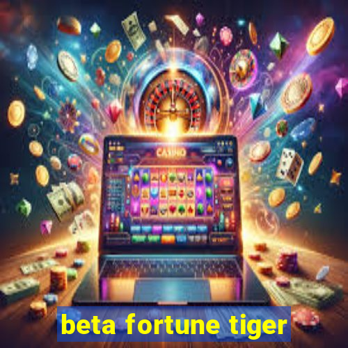 beta fortune tiger